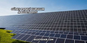 Güneş Paneli Kurulum Maliyeti 2025