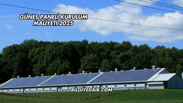 Güneş Paneli Kurulum Maliyeti 2025