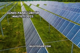 Güneş Paneli Üretim Maliyeti 2025