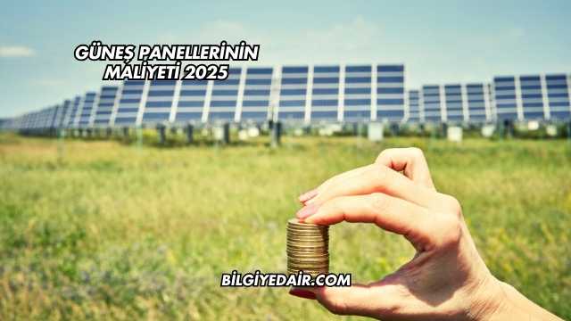 Güneş Panellerinin Maliyeti 2025