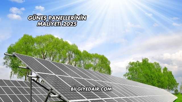 Güneş Panellerinin Maliyeti 2025