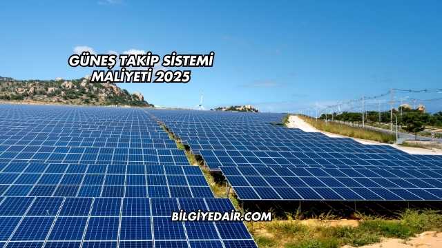 Güneş Takip Sistemi Maliyeti 2025
