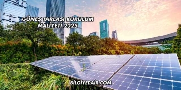 Güneş Tarlası Kurulum Maliyeti 2025