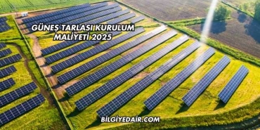 Güneş Tarlası Kurulum Maliyeti 2025