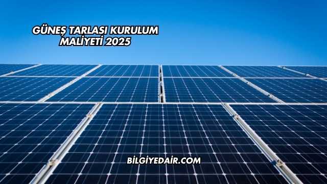 Güneş Tarlası Kurulum Maliyeti 2025
