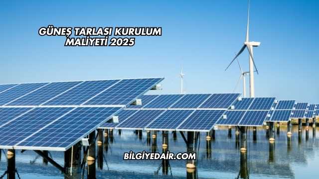 Güneş Tarlası Kurulum Maliyeti 2025