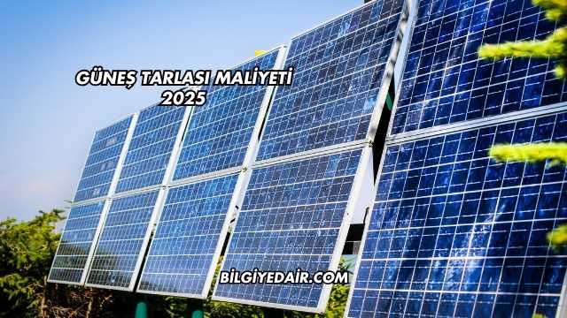 Güneş Tarlası Maliyeti 2025