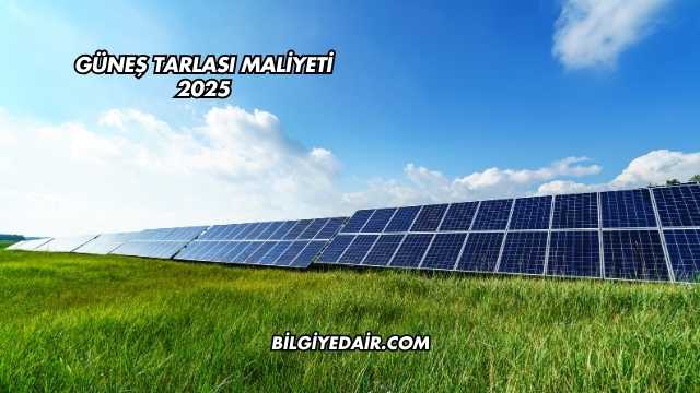 Güneş Tarlası Maliyeti 2025