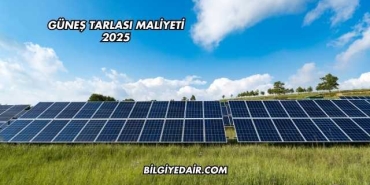 Güneş Tarlası Maliyeti 2025