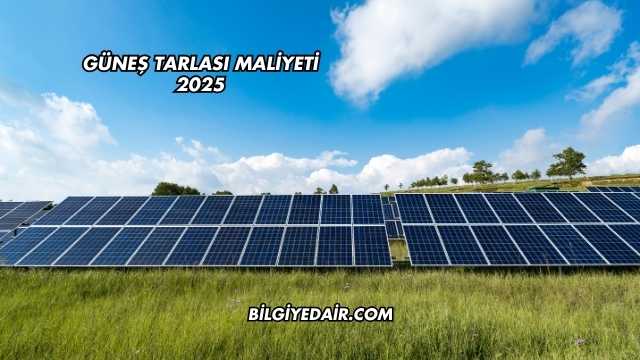 Güneş Tarlası Maliyeti 2025