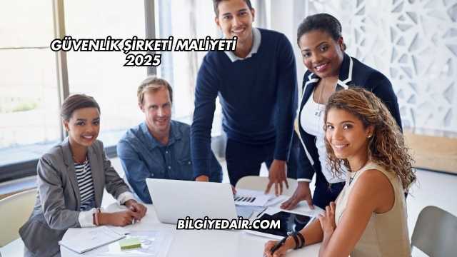 Güvenlik Şirketi Maliyeti 2025
