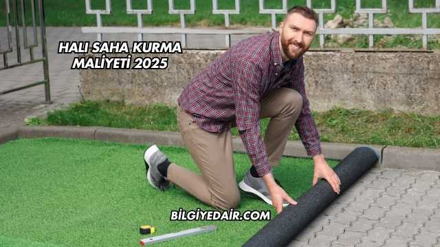 Halı Saha Kurma Maliyeti 2025