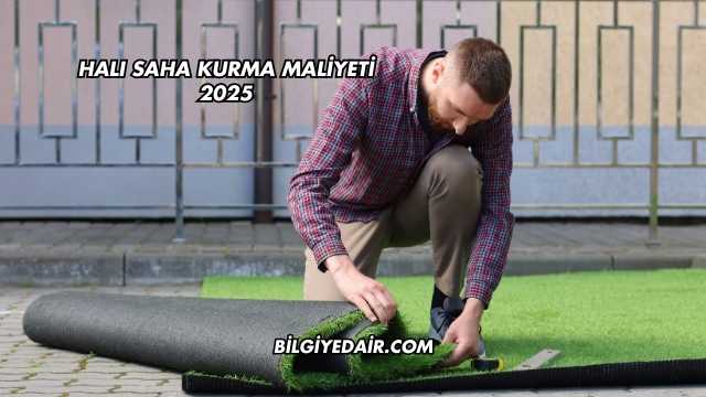 Halı Saha Kurma Maliyeti 2025