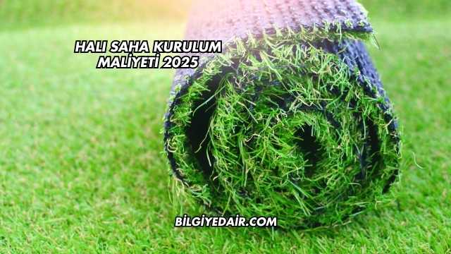 Halı Saha Kurulum Maliyeti 2025