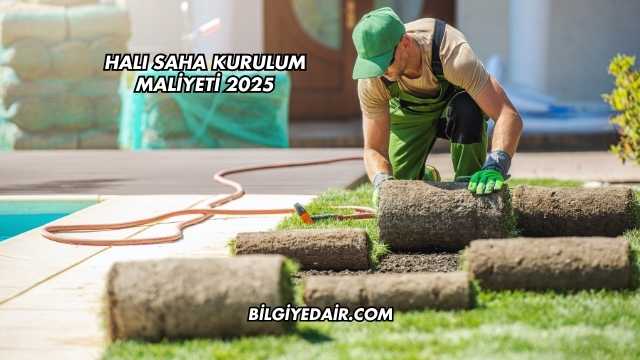 Halı Saha Kurulum Maliyeti 2025