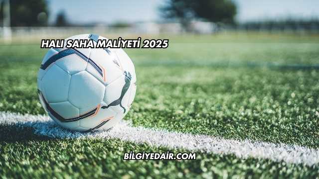 Halı Saha Maliyeti 2025