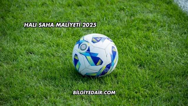 Halı Saha Maliyeti 2025