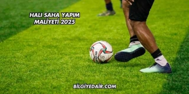 Halı Saha Yapım Maliyeti 2025