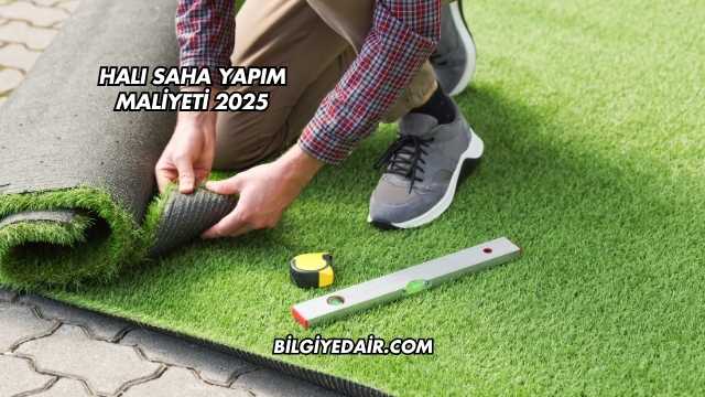 Halı Saha Yapım Maliyeti 2025
