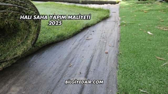 Halı Saha Yapım Maliyeti 2025