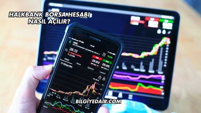 Halkbank Borsa Hesabı Nasıl Açılır?