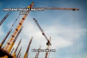 Hastane İnşaat Maliyeti 2025