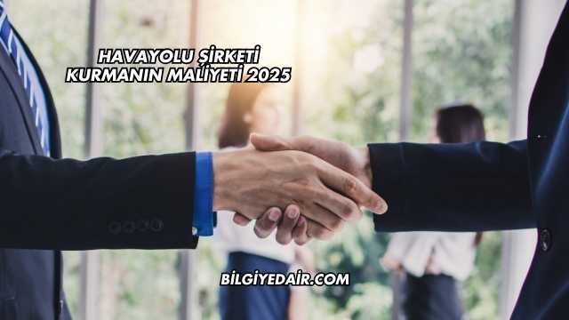 Havayolu Şirketi Kurmanın Maliyeti 2025