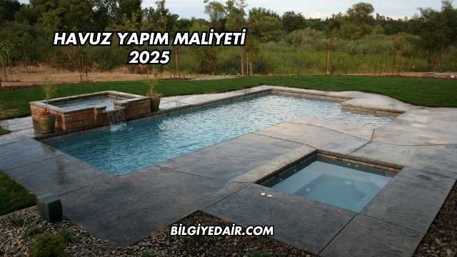 Havuz Yapım Maliyeti 2025
