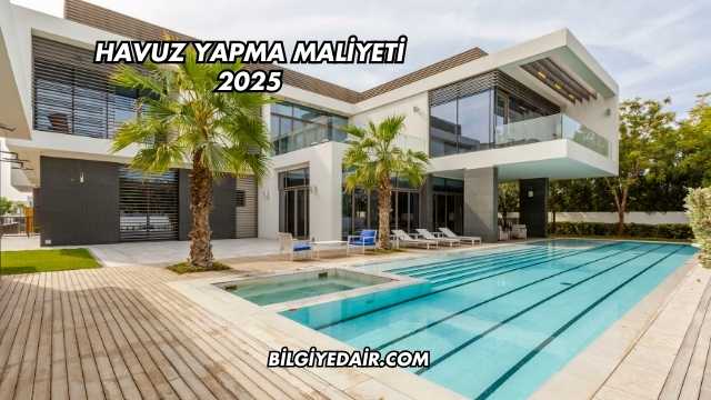 Havuz Yapma Maliyeti 2025