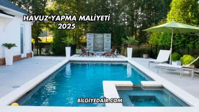 Havuz Yapma Maliyeti 2025