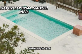 Havuz Yaptırma Maliyeti 2025