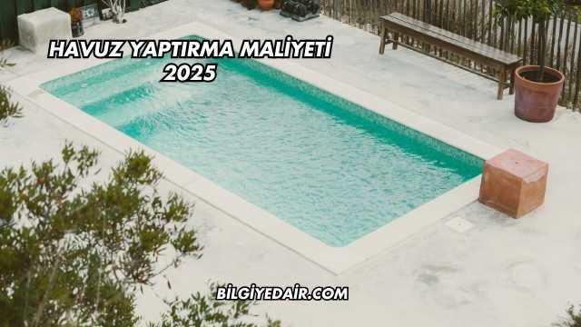 Havuz Yaptırma Maliyeti 2025