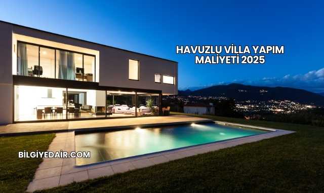 Havuzlu Villa Yapım Maliyeti 2025