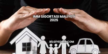 IMM Sigortası Maliyeti 2025