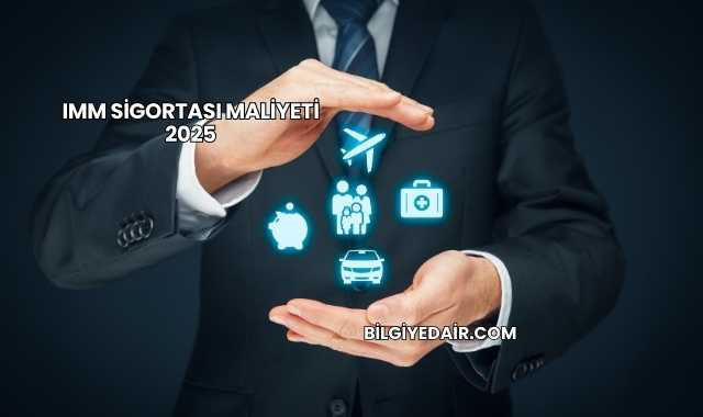 IMM Sigortası Maliyeti 2025