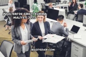 İngiltere'de Şirket Kurma Maliyeti 2025