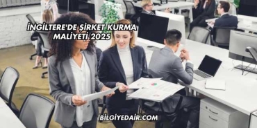İngiltere'de Şirket Kurma Maliyeti 2025