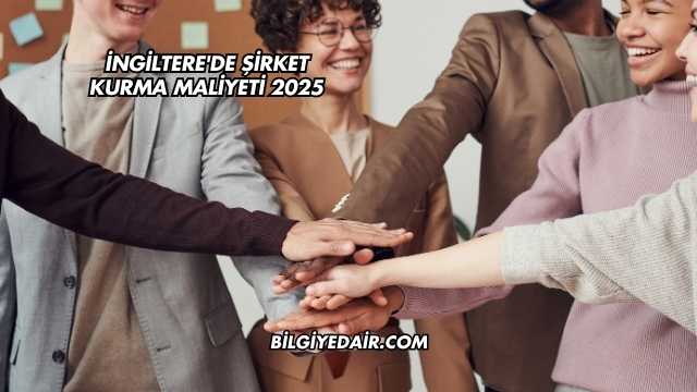 İngiltere'de Şirket Kurma Maliyeti 2025