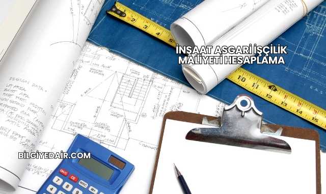 İnşaat Asgari İşçilik Maliyeti Hesaplama