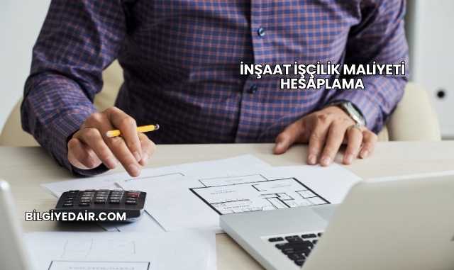 İnşaat İşçilik Maliyeti Hesaplama