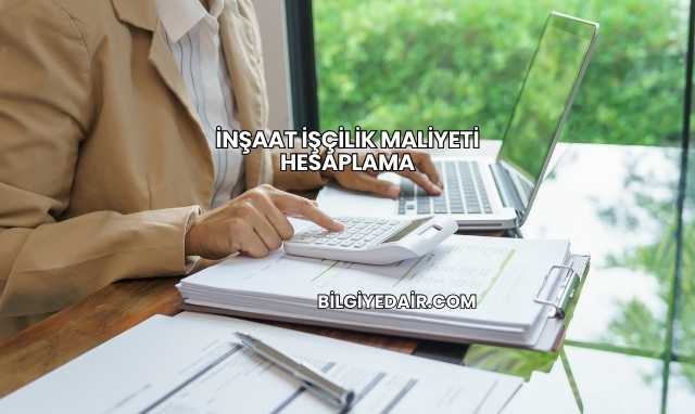 İnşaat İşçilik Maliyeti Hesaplama