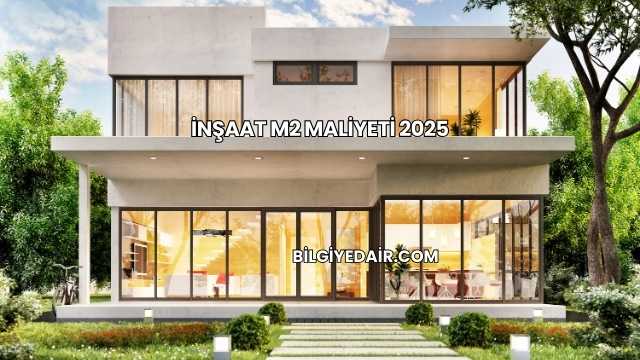 İnşaat M2 Maliyeti 2025