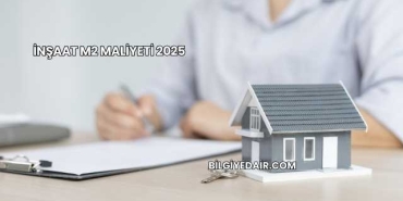 İnşaat M2 Maliyeti 2025