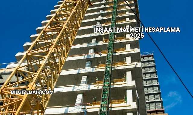 İnşaat Maliyeti Hesaplama 2025