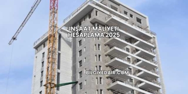İnşaat Maliyeti Hesaplama 2025