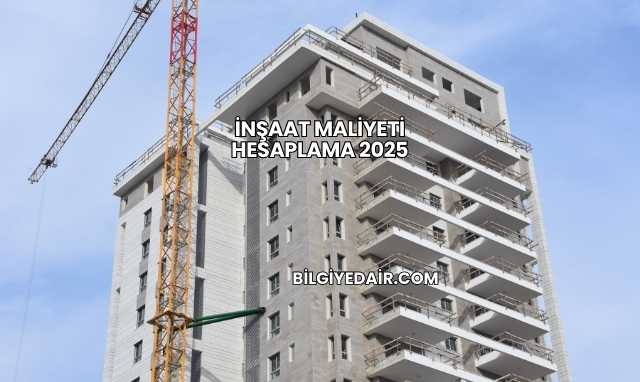 İnşaat Maliyeti Hesaplama 2025