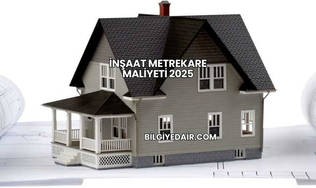 İnşaat Metrekare Maliyeti 2025