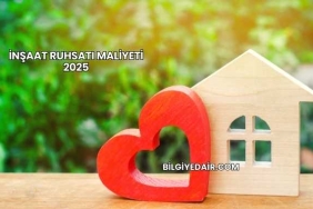 İnşaat Ruhsatı Maliyeti 2025
