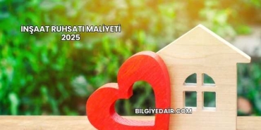 İnşaat Ruhsatı Maliyeti 2025