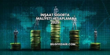 İnşaat Sigorta Maliyeti Hesaplama 2025